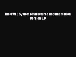 [PDF] The CWEB System of Structured Documentation Version 3.0 [Download] Full Ebook
