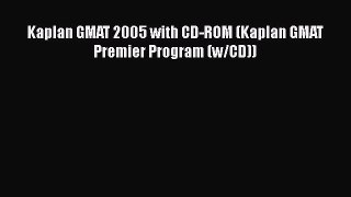 Read Kaplan GMAT 2005 with CD-ROM (Kaplan GMAT Premier Program (w/CD)) Ebook Free