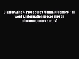 [PDF] Displaywrite 4: Procedures Manual (Prentice Hall word & information processing on microcomputers