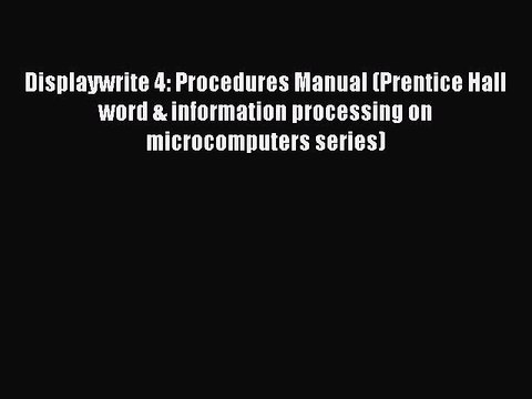 [PDF] Displaywrite 4: Procedures Manual (Prentice Hall word & information processing on microcomputers