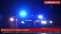 Kamyon ile Tır Çarpıştı: 2 Yaralı