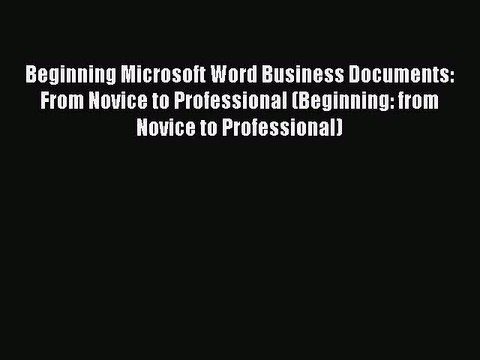 [PDF] Beginning Microsoft Word Business Documents: From Novice to Professional (Beginning: