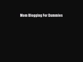 PDF Mom Blogging For Dummies  EBook