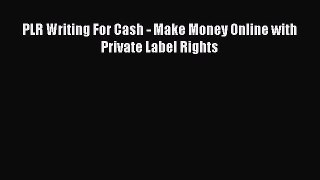 Download PLR Writing For Cash - Make Money Online with Private Label Rights Free Books