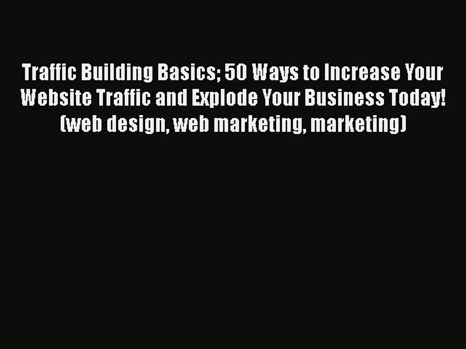 Download Traffic Building Basics 50 Ways to Increase Your Website Traffic and Explode Your