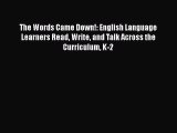 Read The Words Came Down!: English Language Learners Read Write and Talk Across the Curriculum