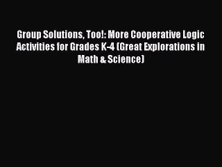 Read Group Solutions Too!: More Cooperative Logic Activities for Grades K-4 (Great Explorations