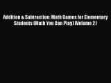 Read Addition & Subtraction: Math Games for Elementary Students (Math You Can Play) (Volume