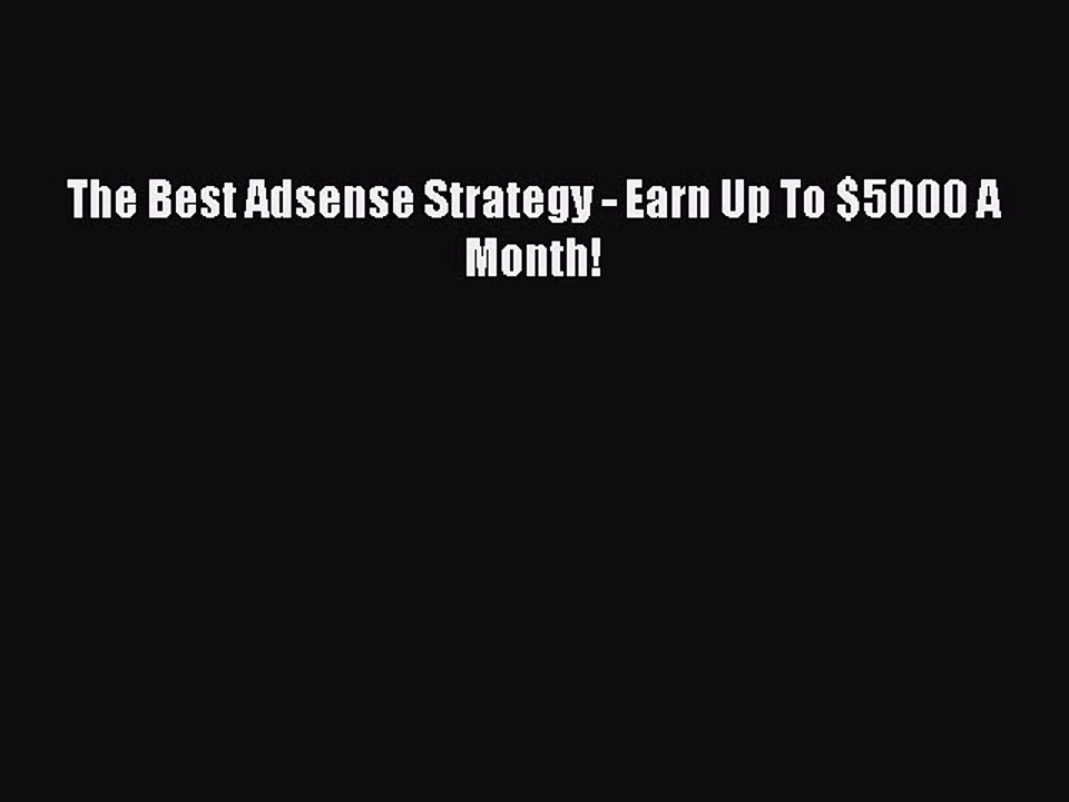 PDF The Best Adsense Strategy - Earn Up To $5000 A Month! Free Books