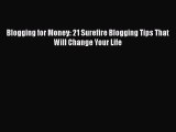 PDF Blogging for Money: 21 Surefire Blogging Tips That Will Change Your Life Free Books