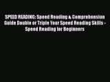 Read SPEED READING: Speed Reading & Comprehension Guide Double or Triple Your Speed Reading