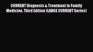 Read CURRENT Diagnosis & Treatment in Family Medicine Third Edition (LANGE CURRENT Series)