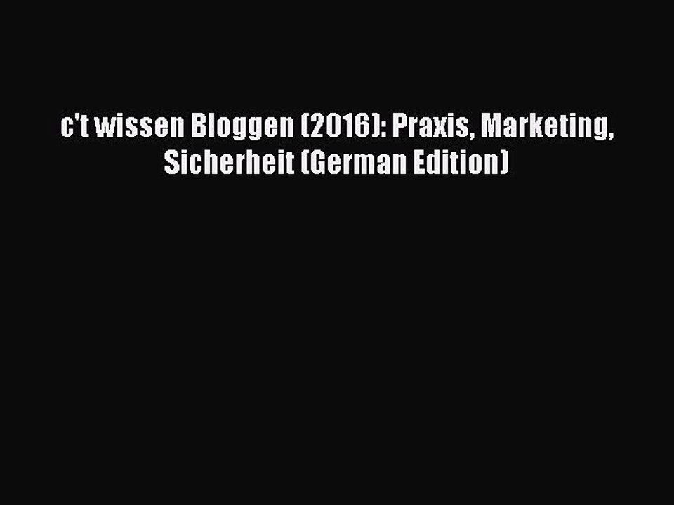PDF c't wissen Bloggen (2016): Praxis Marketing Sicherheit (German Edition) Free Books