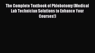 Read The Complete Textbook of Phlebotomy (Medical Lab Technician Solutions to Enhance Your