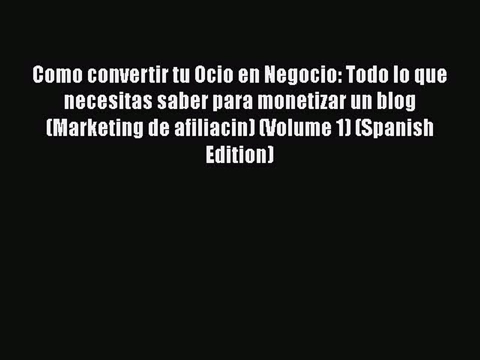PDF Como convertir tu Ocio en Negocio: Todo lo que necesitas saber para monetizar un blog (Marketing
