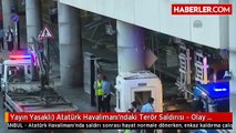 Yayın Yasaklı) Atatürk Havalimanı'ndaki Terör Saldırısı - Olay Yerinden Detaylar