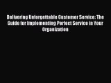 [PDF] Delivering Unforgettable Customer Service: The Guide for Implementing Perfect Service