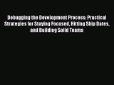 [PDF] Debugging the Development Process: Practical Strategies for Staying Focused Hitting Ship