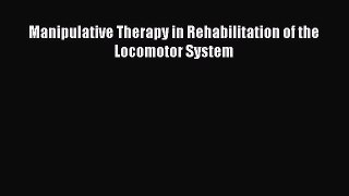 Read Manipulative Therapy in Rehabilitation of the Locomotor System Ebook Free