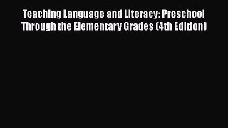 Read Teaching Language and Literacy: Preschool Through the Elementary Grades (4th Edition)