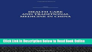 Read Health Care and Traditional Medicine in China 1800-1982 (China: History, Philosophy,