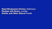 Read Wholesome Kitchen: Delicious Recipes with Beans, Lentils, Grains, and Other Natural Foods