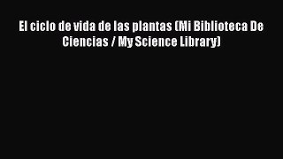 Read El ciclo de vida de las plantas (Mi Biblioteca De Ciencias / My Science Library) Ebook