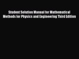 Read Student Solution Manual for Mathematical Methods for Physics and Engineering Third Edition
