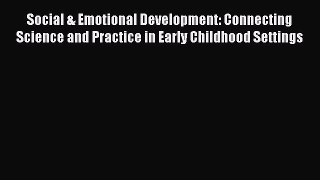 Read Social & Emotional Development: Connecting Science and Practice in Early Childhood Settings