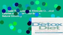 Download The Detox Diet: Eliminate Chemical Calories and Restore Your Body s Natural Slimming