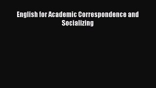 Read English for Academic Correspondence and Socializing Ebook Free
