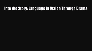 Download Into the Story: Language in Action Through Drama Ebook Online