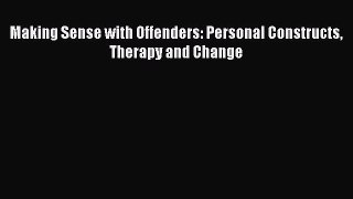 Download Making Sense with Offenders: Personal Constructs Therapy and Change Ebook Online