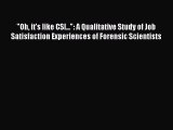 Download Oh it's like CSI...: A Qualitative Study of Job Satisfaction Experiences of Forensic