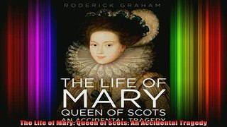 READ book  The Life of Mary Queen of Scots An Accidental Tragedy Full EBook
