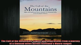 DOWNLOAD FREE Ebooks  The Call of the Mountains Sights and Inspirations from a journey of a thousad miles Full EBook