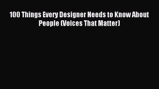 Read 100 Things Every Designer Needs to Know About People (Voices That Matter) Ebook Free