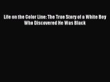 Read Life on the Color Line: The True Story of a White Boy Who Discovered He Was Black PDF