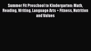 Read Summer Fit Preschool to Kindergarten: Math Reading Writing Language Arts + Fitness Nutrition
