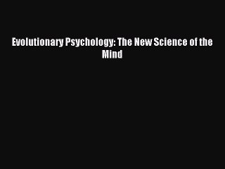 Read Evolutionary Psychology: The New Science of the Mind Ebook Free