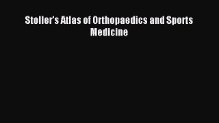Download Stoller's Atlas of Orthopaedics and Sports Medicine PDF Full Ebook