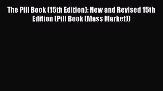 Read The Pill Book (15th Edition): New and Revised 15th Edition (Pill Book (Mass Market)) Ebook