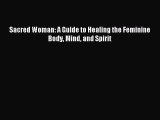 Read Sacred Woman: A Guide to Healing the Feminine Body Mind and Spirit Ebook Free
