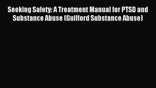 Read Seeking Safety: A Treatment Manual for PTSD and Substance Abuse (Guilford Substance Abuse)