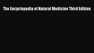Read The Encyclopedia of Natural Medicine Third Edition Ebook Free