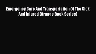 Read Emergency Care And Transportation Of The Sick And Injured (Orange Book Series) PDF Free