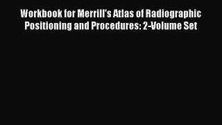 Read Workbook for Merrill's Atlas of Radiographic Positioning and Procedures: 2-Volume Set