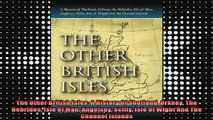 Free Full PDF Downlaod  The Other British Isles A History Of Shetland Orkney The Hebrides Isle Of Man Angelsey Full EBook