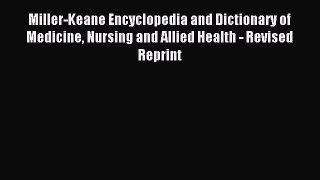 Read Miller-Keane Encyclopedia and Dictionary of Medicine Nursing and Allied Health - Revised