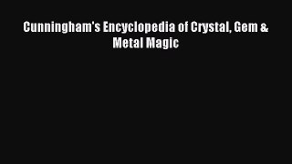 Read Cunningham's Encyclopedia of Crystal Gem & Metal Magic PDF Full Ebook